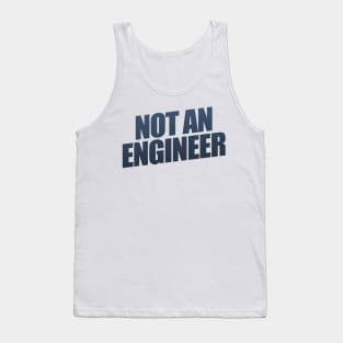 Not An Engineer Tank Top